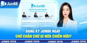 Đăng Ký Jun88 Ngay Chứ Chần Chừ Gì Nữa Chiến Hữu? 