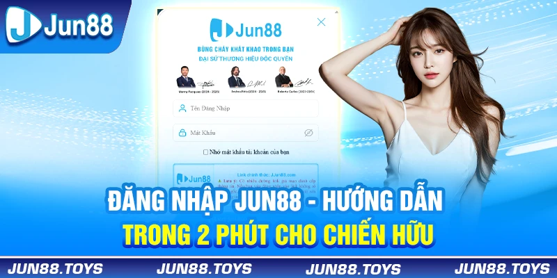 Đăng Nhập Jun88 | Hướng Dẫn Trong 2 Phút Cho Chiến Hữu