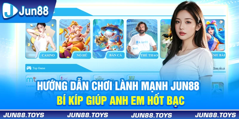 Hướng dẫn cách chơi lành mạnh tại Jun88