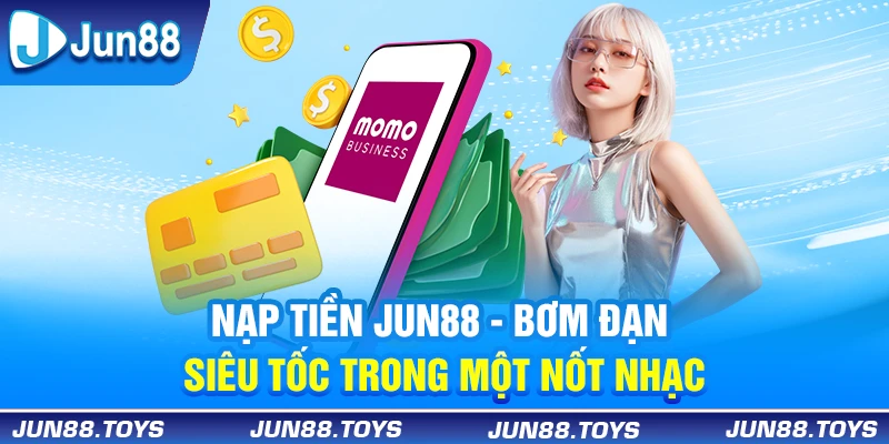 Nạp Tiền Jun88 | Bơm Đạn Siêu Tốc Trong Một Nốt Nhạc 