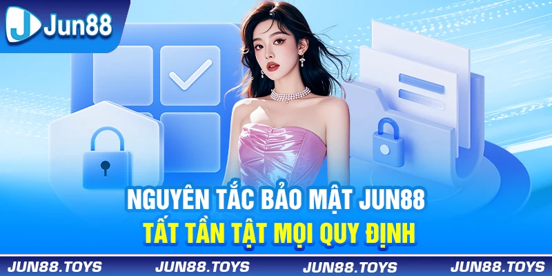 Nguyên tắc bảo mật Jun88 bảo vệ an toàn tuyệt đối cho bet thủ