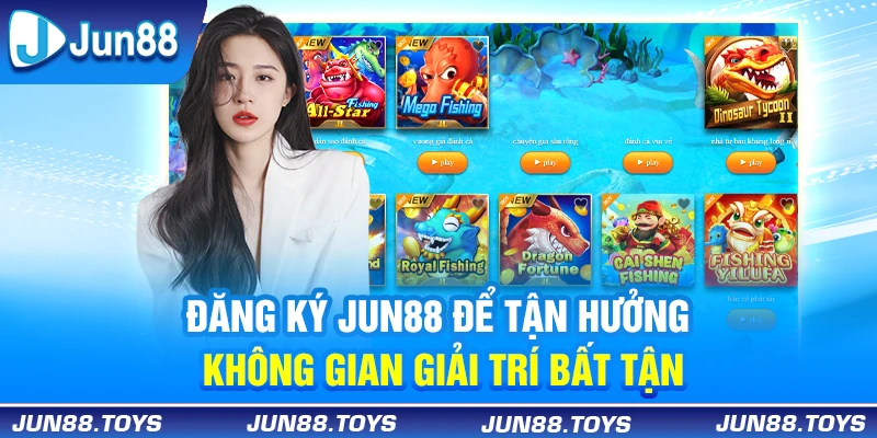 Đăng ký Jun88 để tận hưởng không gian giải trí bất tận 