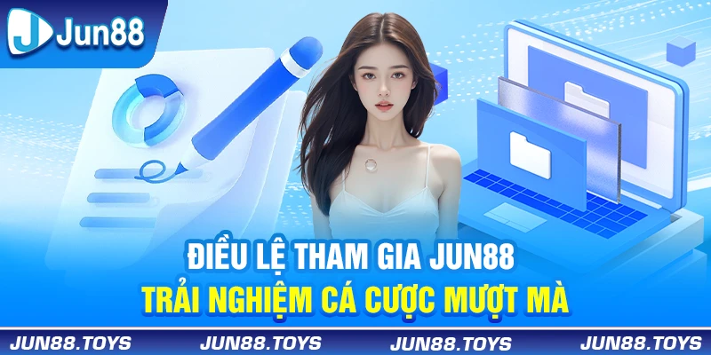 Đọc điều lệ tham gia Jun88 để có trải nghiệm cá cược mượt mà