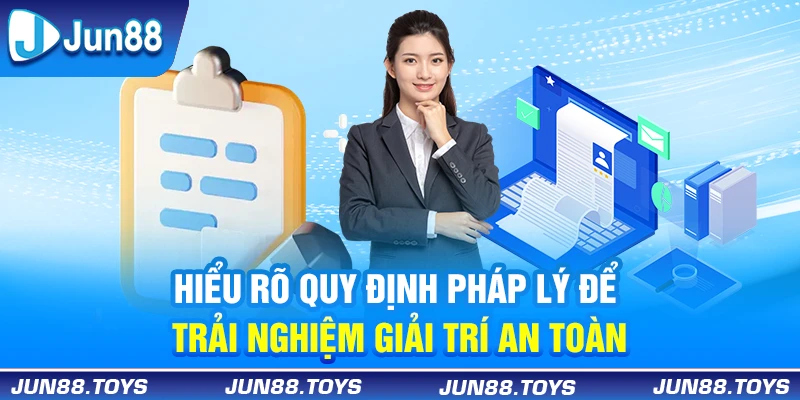 Hiểu rõ quy định pháp lý để trải nghiệm giải trí an toàn
