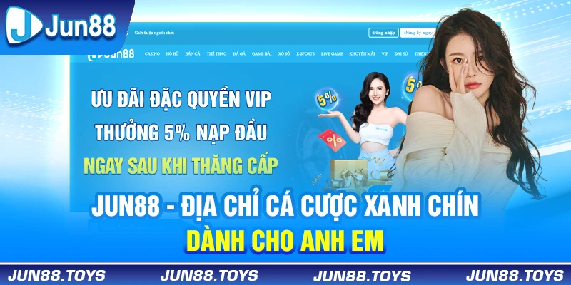 Jun88 - địa chỉ cá cược xanh chín dành cho anh em 