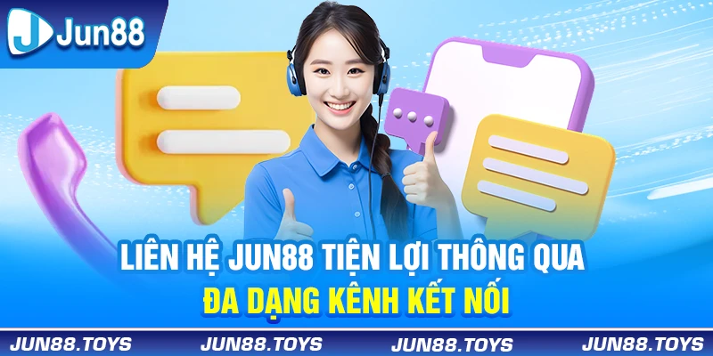 Liên hệ Jun88 tiện lợi thông qua đa dạng kênh kết nối