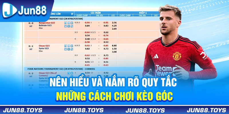 Nên hiểu và nắm rõ quy tắc những cách chơi kèo góc