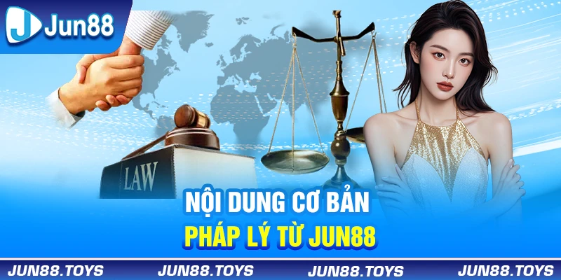 Nội dung cơ bản trong lưu ý pháp lý từ Jun88