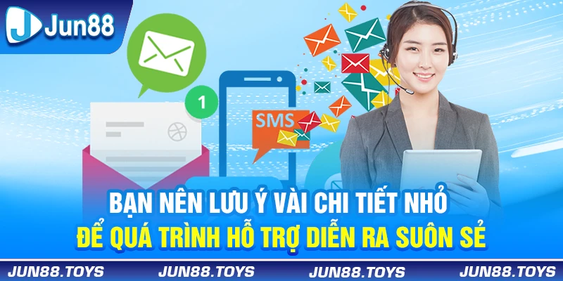 Bạn nên lưu ý vài chi tiết nhỏ để quá trình hỗ trợ diễn ra suôn sẻ