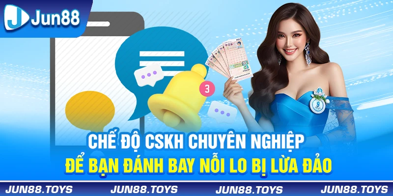 Chế độ CSKH chuyên nghiệp để bạn đánh bay nỗi lo bị lừa đảo