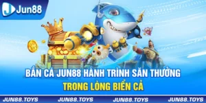 Bắn Cá Jun88 - Hành Trình Săn Thưởng Trong Lòng Biển Cả