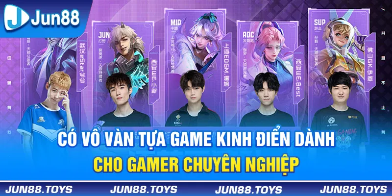 Có vô vàn tựa game kinh điển dành cho gamer chuyên nghiệp