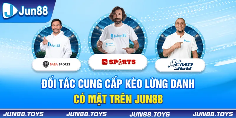Đối tác cung cấp kèo lừng danh đang có mặt trên Jun88