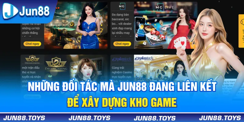 Những đối tác mà Jun88 đang liên kết để xây dựng kho game