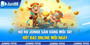 Nổ Hũ Jun88 - Săn Vàng Mỏi Tay, Hốt Bạc Online Mỗi Ngày 