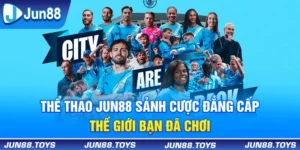 Thể Thao Jun88 - Sảnh Cược Đẳng Cấp Thế Giới