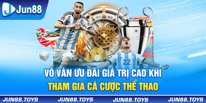 Vô vàn ưu đãi giá trị dành cho fan hâm mộ thể thao trung thành