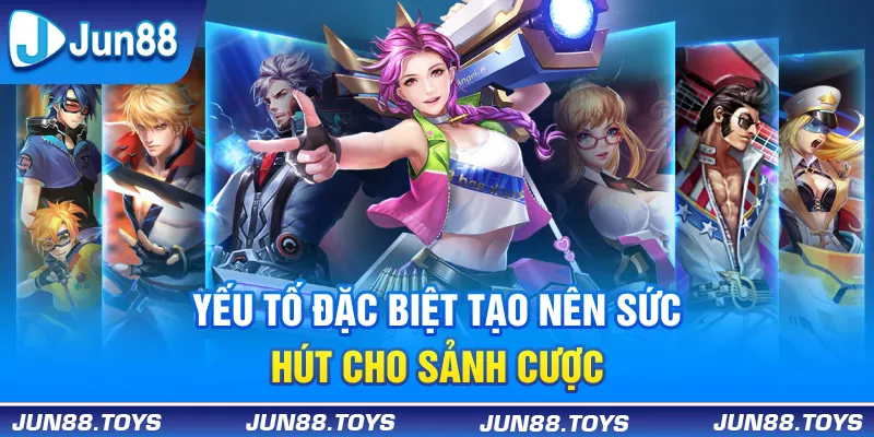Yếu tố đặc biệt tạo nên sức hút cho sảnh cược